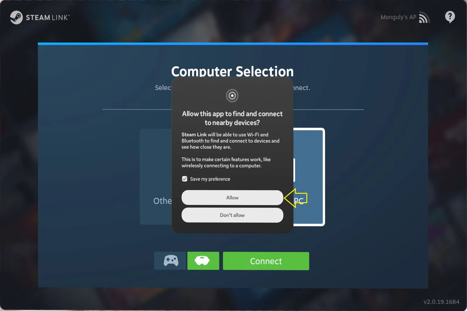 When you launch Steam Link for the first time, it will ask for permission to search for and connect to nearby devices. For this to work, make sure both Wi-Fi and Bluetooth are turned on.